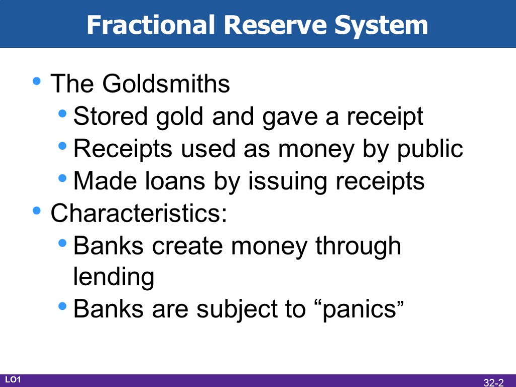 Fractional Reserve System The Goldsmiths Stored gold and gave a receipt Receipts used as